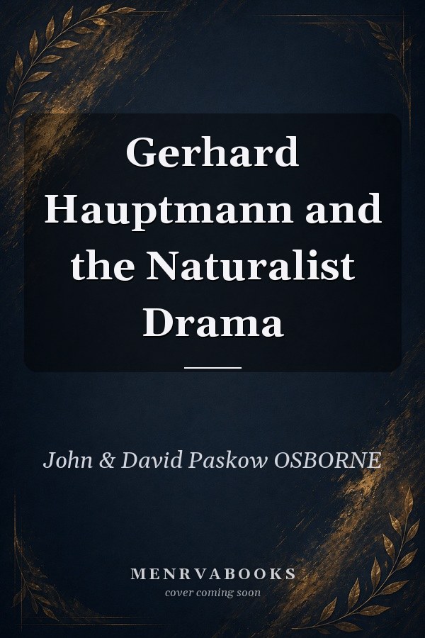 Gerhard Hauptmann and the Naturalist Drama