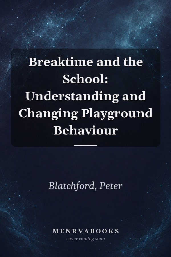 Breaktime and the School: Understanding and Changing Playground Behaviour