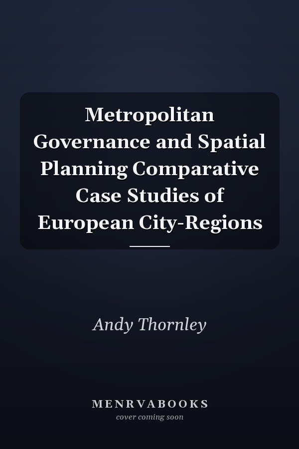 Metropolitan Governance and Spatial Planning: Comparative Case Studies of European City-Regions