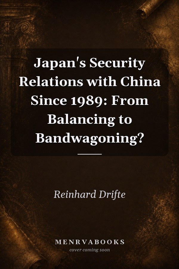Japan's Security Relations with China Since 1989: From Balancing to Bandwagoning?