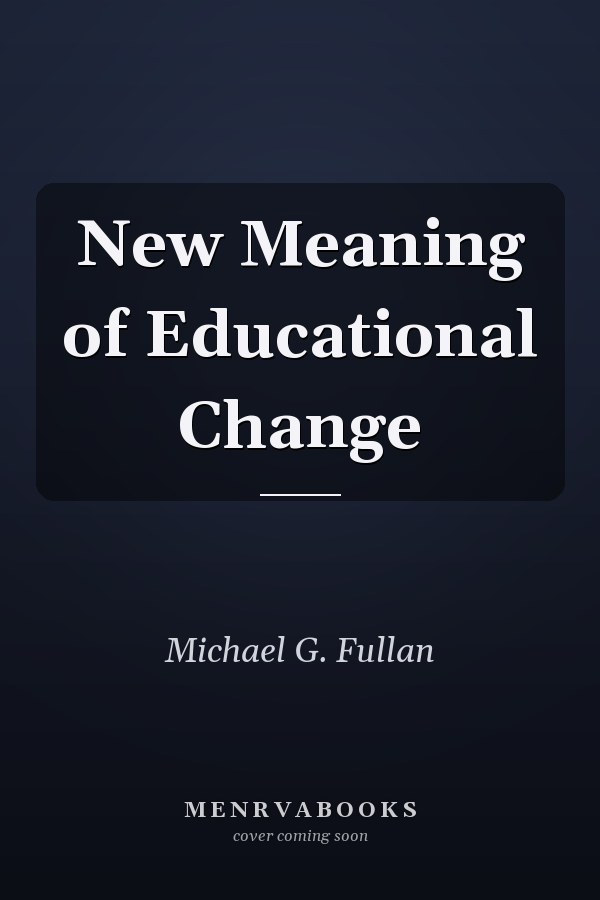 The New Meaning of Educational Change