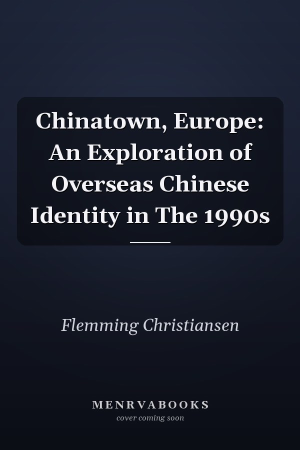 Chinatown, Europe: An Exploration of Overseas Chinese Identity in the 1990s