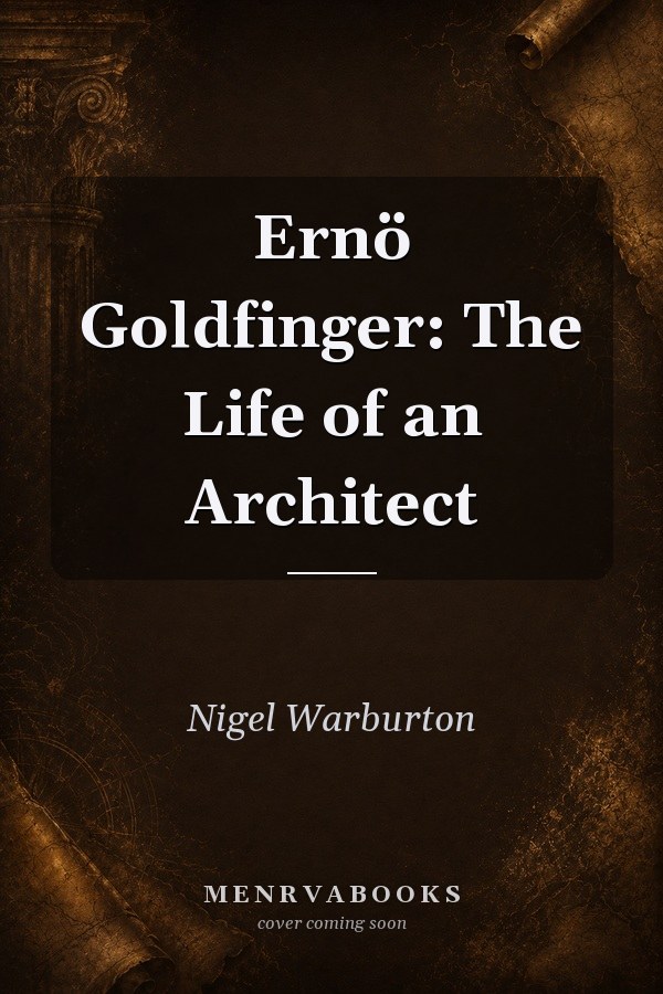 Ernö Goldfinger: The Life of an Architect
