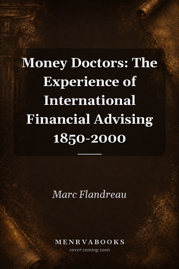 Money Doctors: The Experience of International Financial Advising 1850-2000
