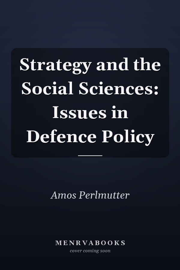 Strategy and the Social Sciences: Issues in Defence Policy