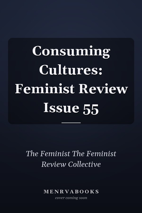 Consuming Cultures: Feminist Review Issue 55