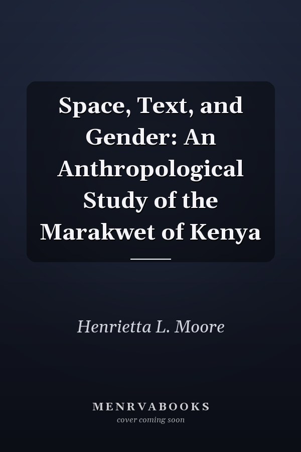 Space, Text, and Gender: An Anthropological Study of the Marakwet of Kenya
