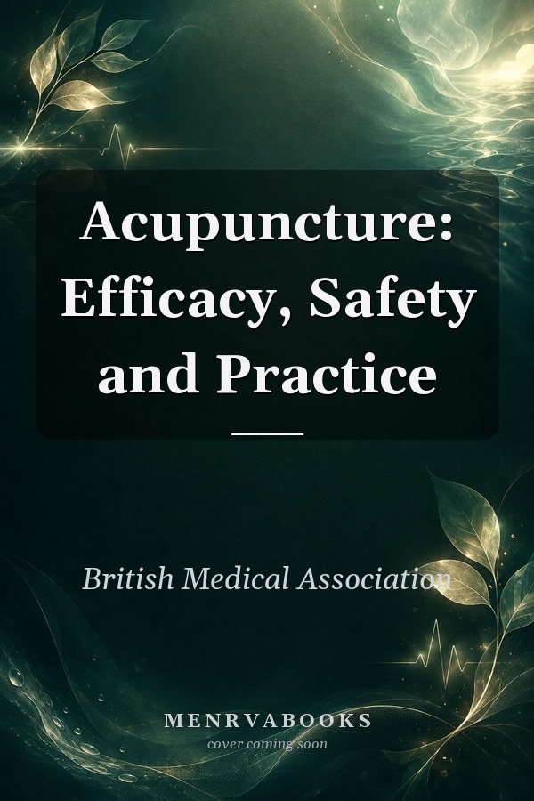 Acupuncture: Efficacy, Safety and Practice