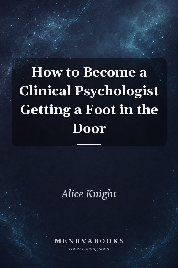 How to Become a Clinical Psychologist Getting a Foot in the Door