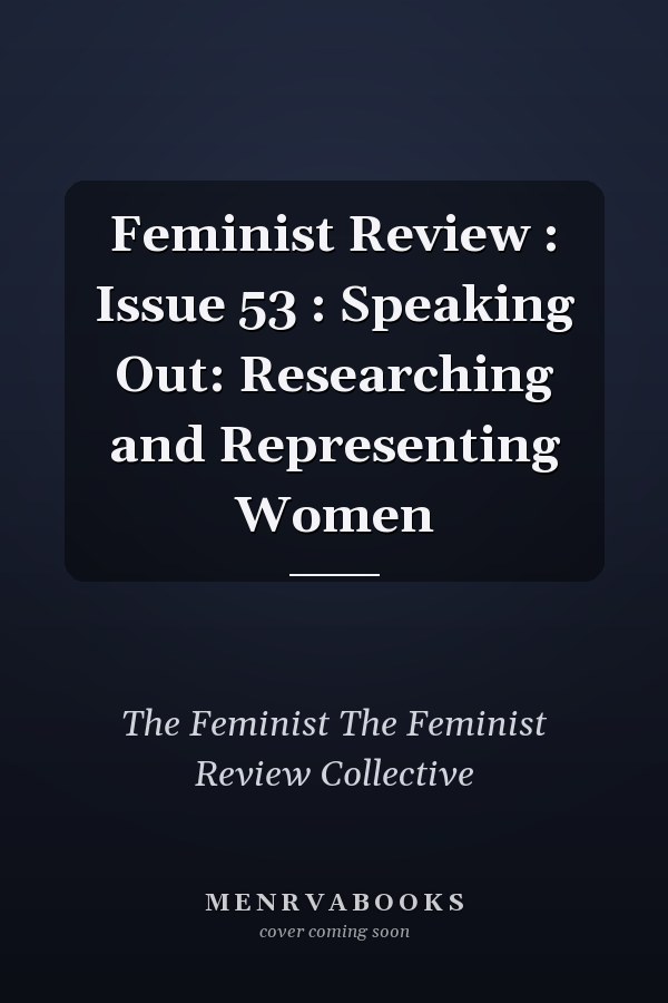 Feminist Review: Issue 53: Speaking Out: Researching and Representing Women