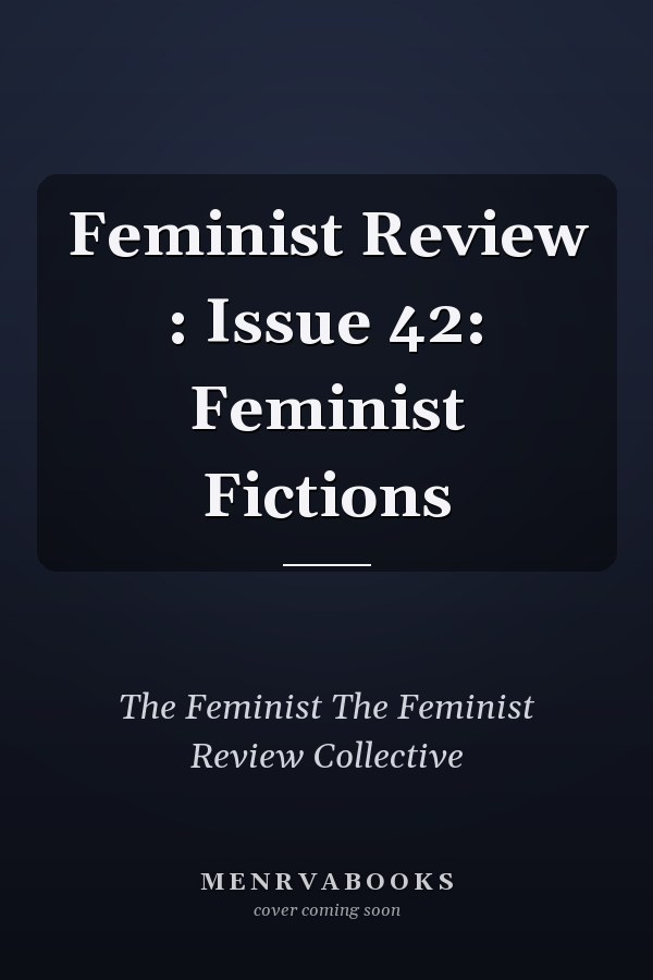 Feminist Review: Issue 42: Feminist Fictions