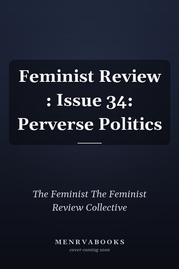 Feminist Review: Issue 34: Perverse Politics