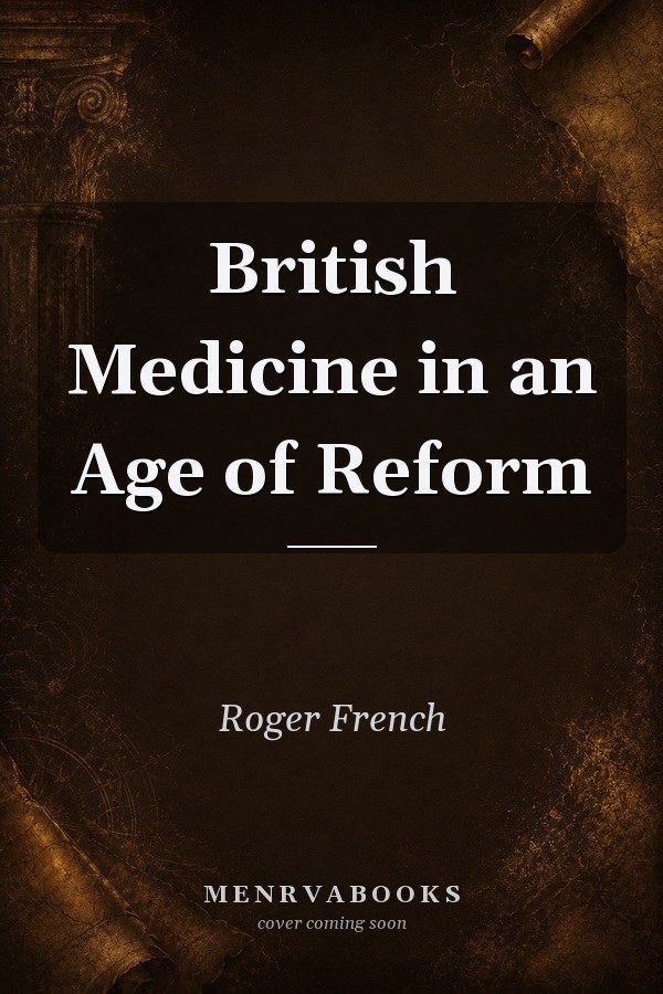 British Medicine in an Age of Reform