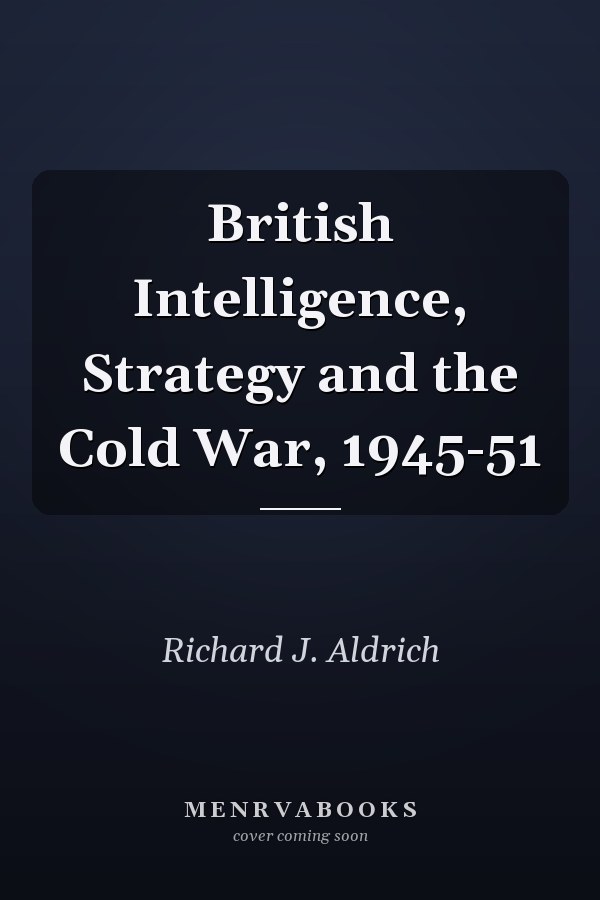 British Intelligence, Strategy and the Cold War, 1945-51