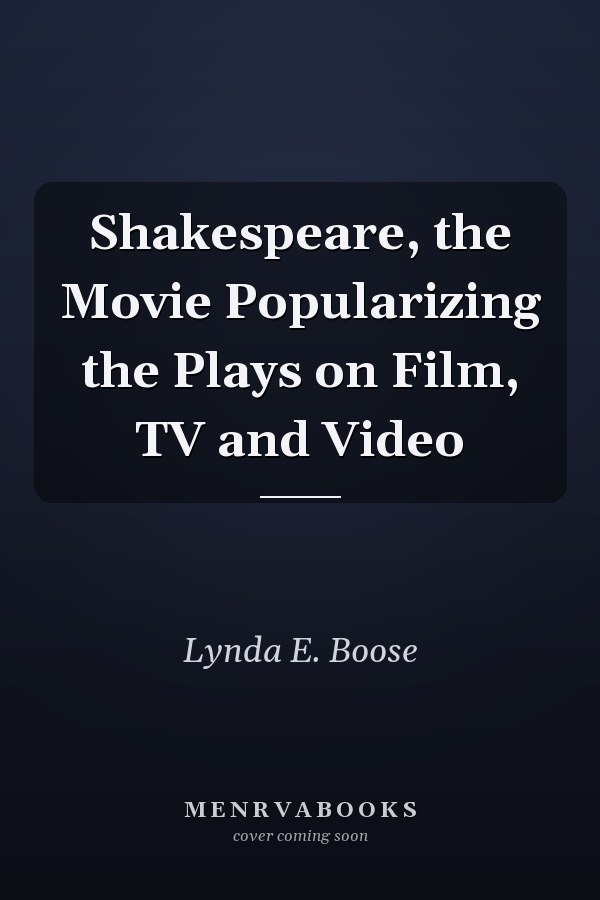 Shakespeare, the Movie: Popularizing the Plays on Film, TV and Video