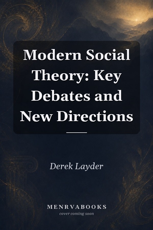 Modern Social Theory: Key Debates and New Directions