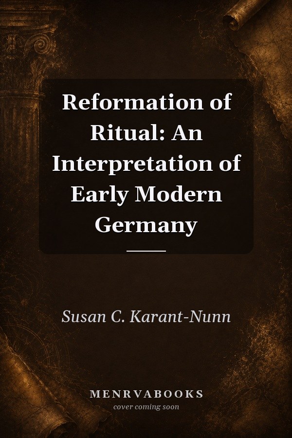 Reformation of Ritual: An Interpretation of Early Modern Germany