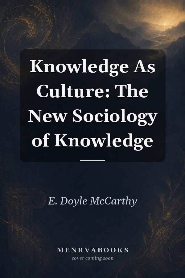 Knowledge As Culture: The New Sociology of Knowledge