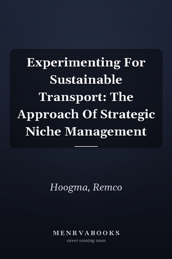 Experimenting for Sustainable Transport: The Approach of Strategic Niche Management