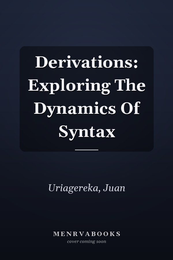 Derivations: Exploring the Dynamics of Syntax