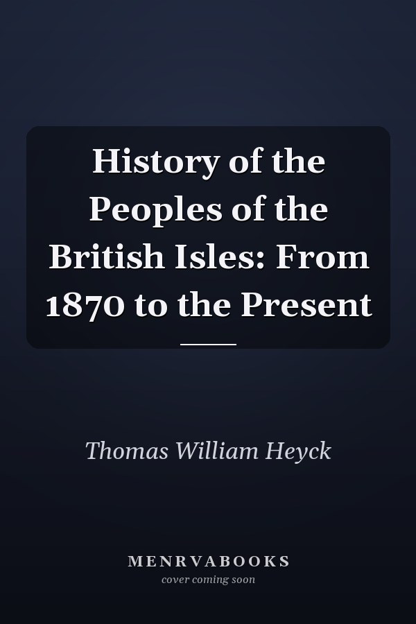 History of the Peoples of the British Isles: From 1870 to the Present