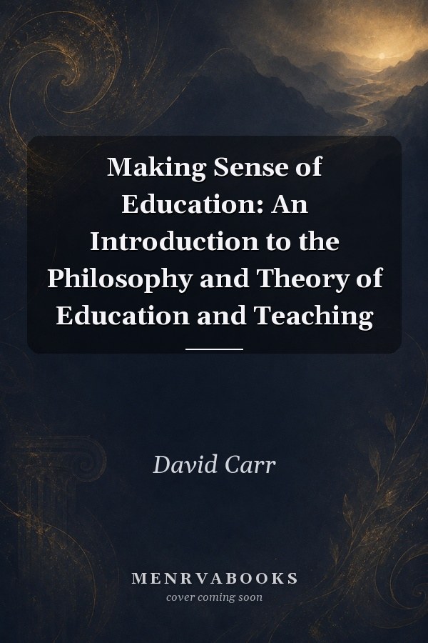 Making Sense of Education: An Introduction to the Philosophy and Theory of Education and Teaching