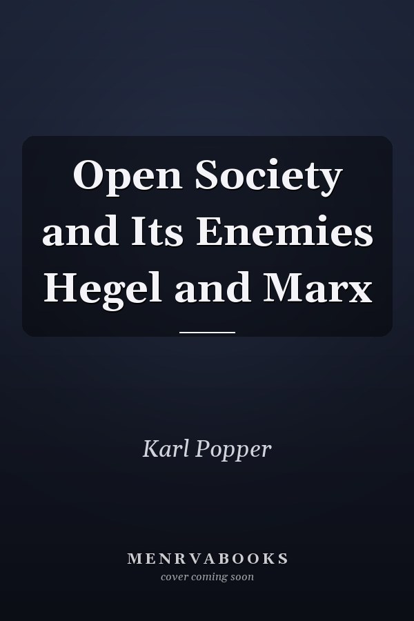 The Open Society and Its Enemies: Hegel and Marx