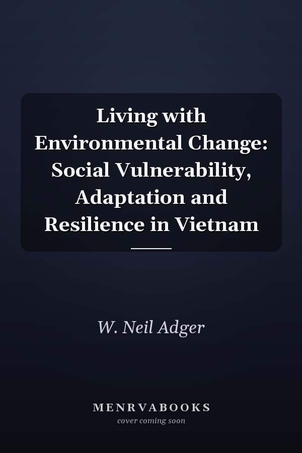 Living with Environmental Change: Social Vulnerability, Adaptation and Resilience in Vietnam