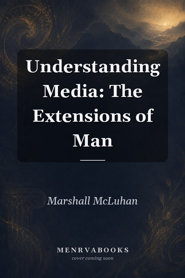 Understanding Media: The Extensions of Man