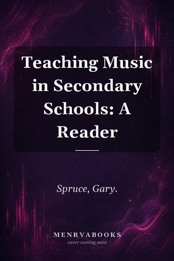 Teaching Music in Secondary Schools: A Reader
