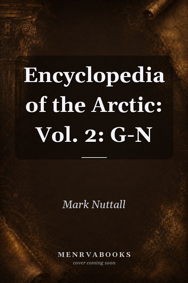 Encyclopedia of the Arctic: Vol. 2: G-N