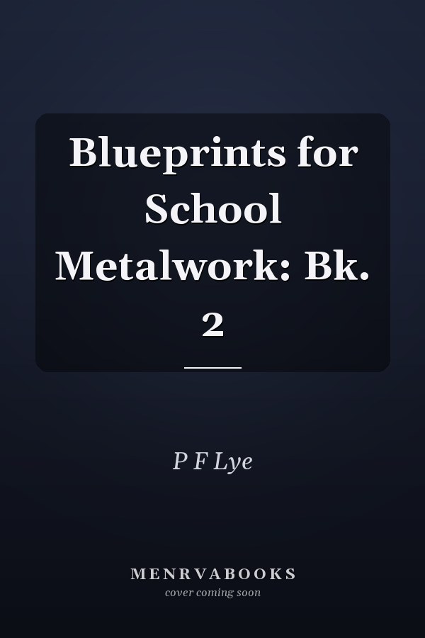 Blueprints for School Metalwork: Bk. 2