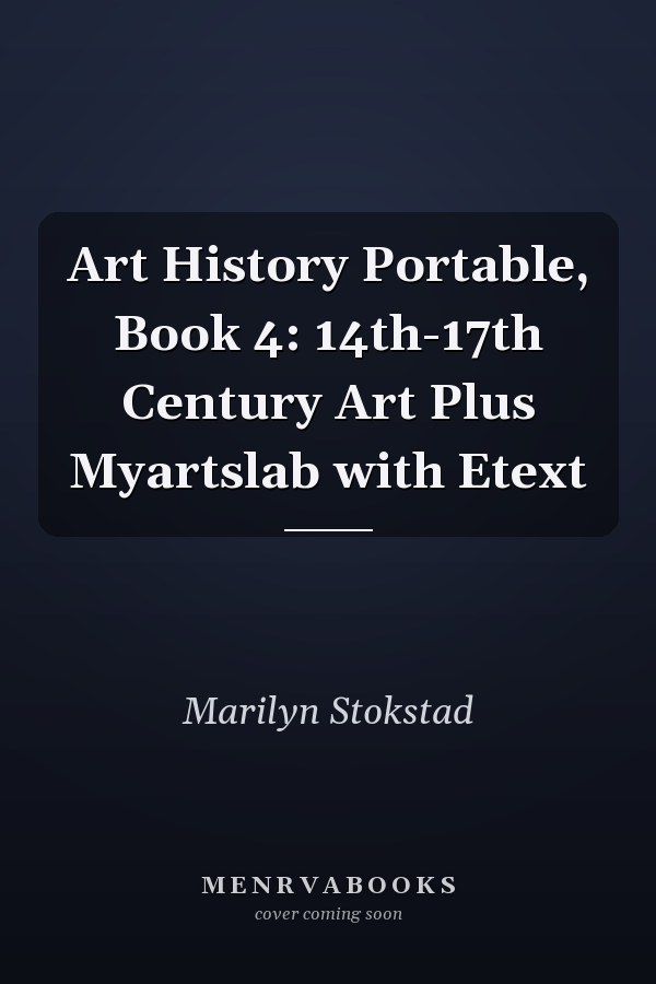Art History Portable, Book 4: 14th-17th Century Art