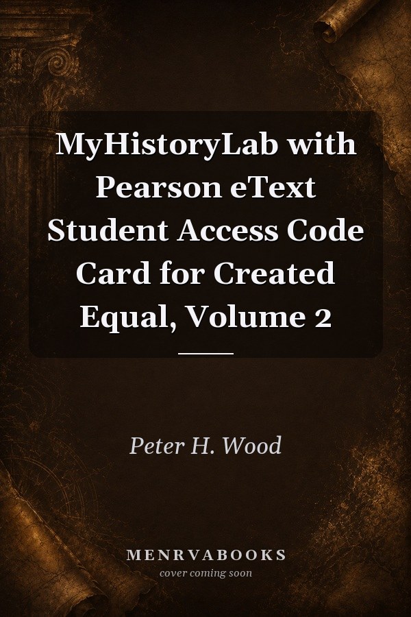 MyHistoryLab with Pearson eText Student Access Code Card for Created Equal, Volume 2