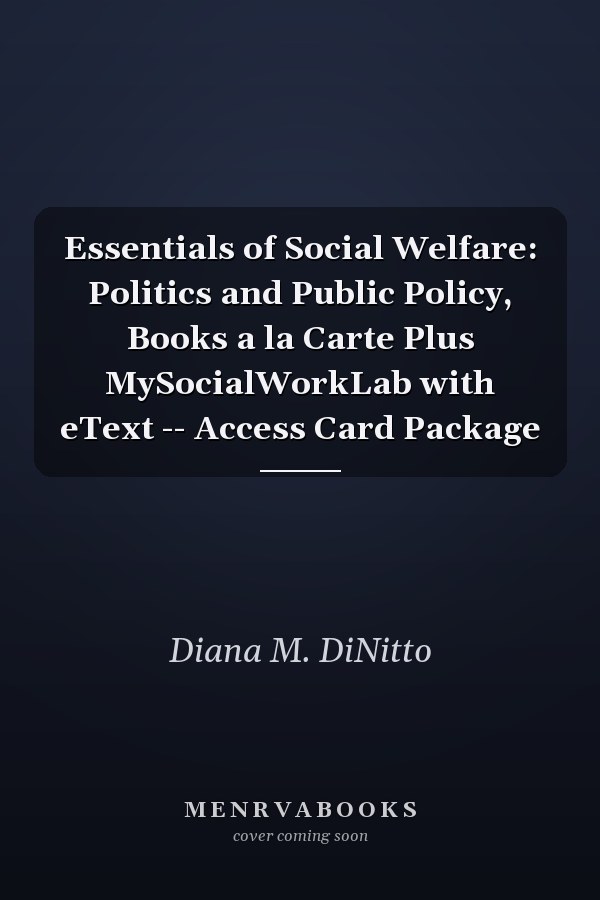 Essentials of Social Welfare: Politics and Public Policy, Books a la Carte Plus MySocialWorkLab with eText -- Access Card Package