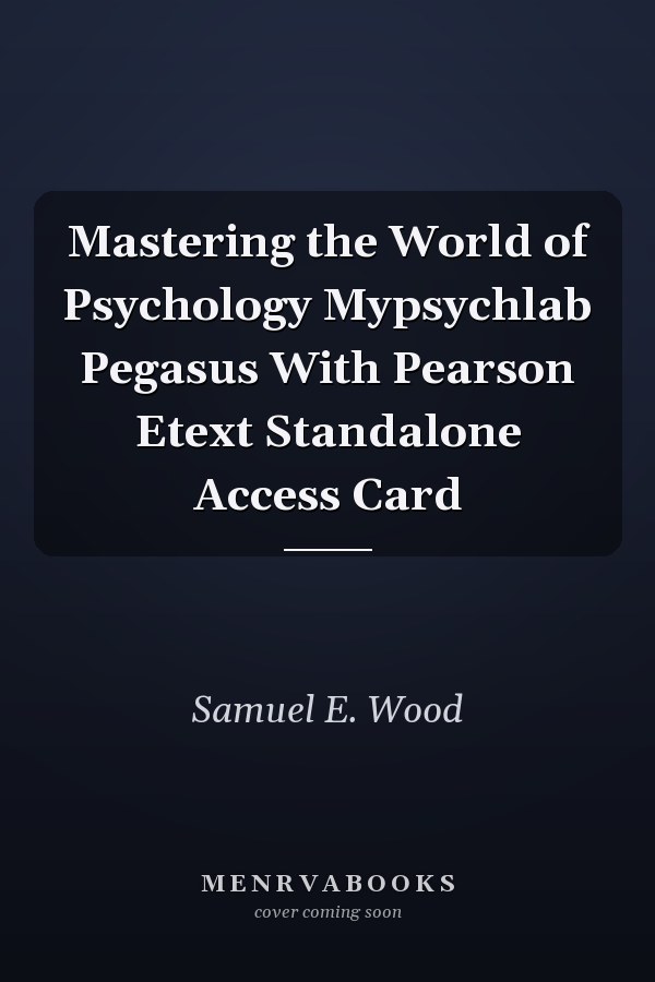 Mastering the World of Psychology Mypsychlab Pegasus With Pearson Etext Standalone Access Card