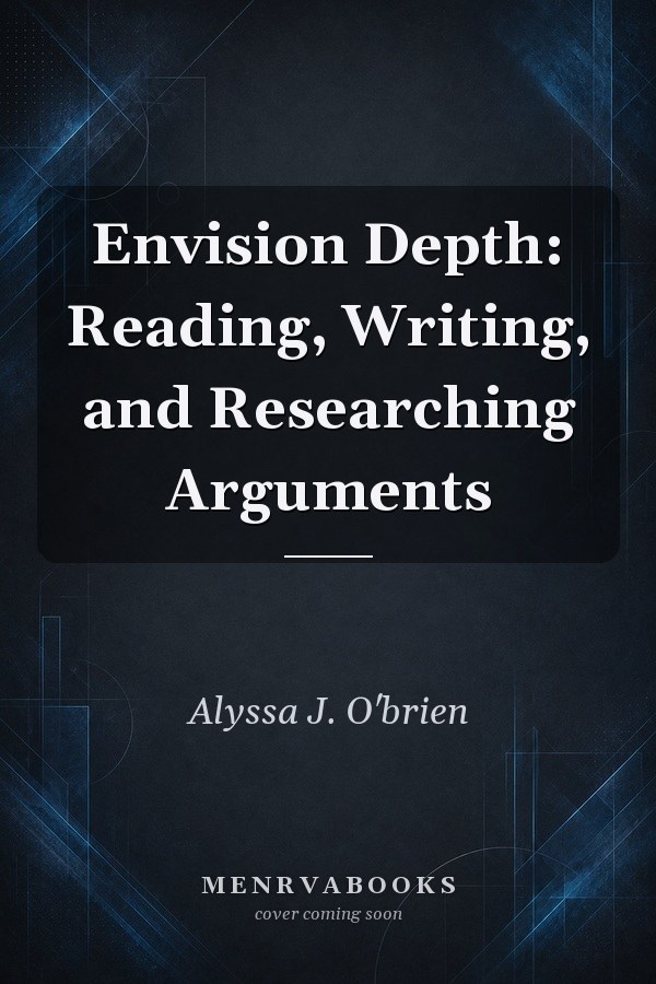 Envision Depth: Reading, Writing, and Researching Arguments
