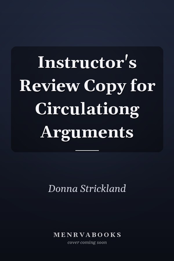 Instructor's Review Copy for Circulationg Arguments