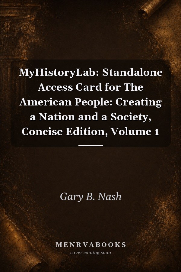 MyHistoryLab -- Standalone Access Card -- for The American People: Creating a Nation and a Society, Concise Edition, Volume 1