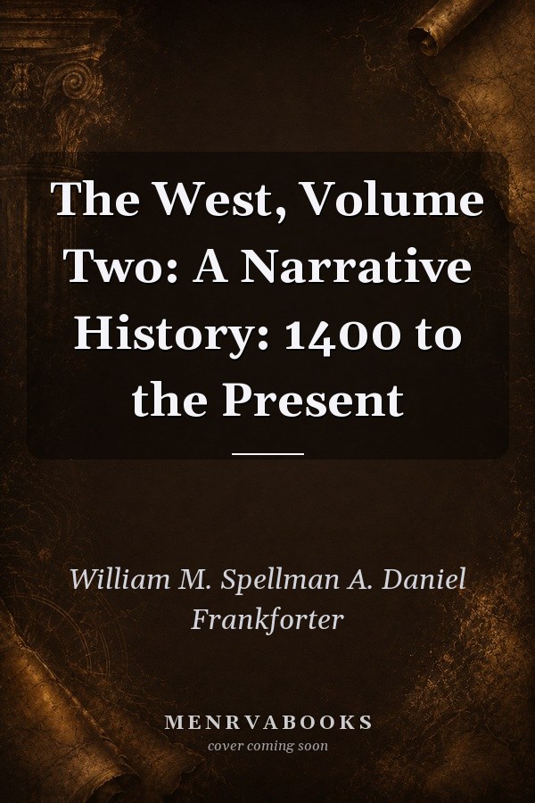 The West, Volume Two: A Narrative History: 1400 to the Present