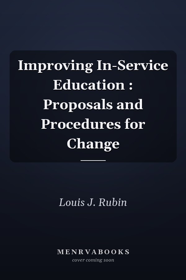 Improving In-Service Education: Proposals and Procedures for Change
