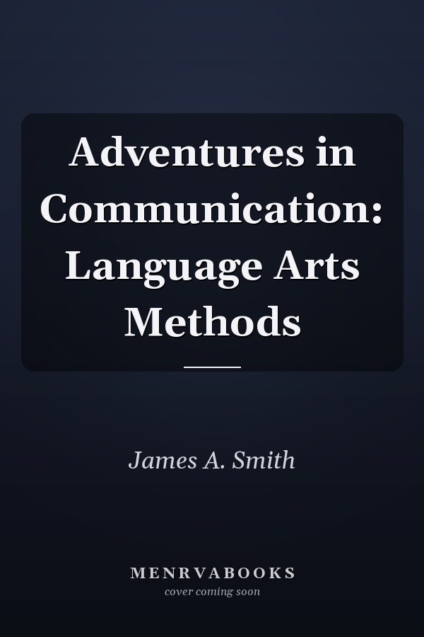 Adventures in Communication: Language Arts Methods