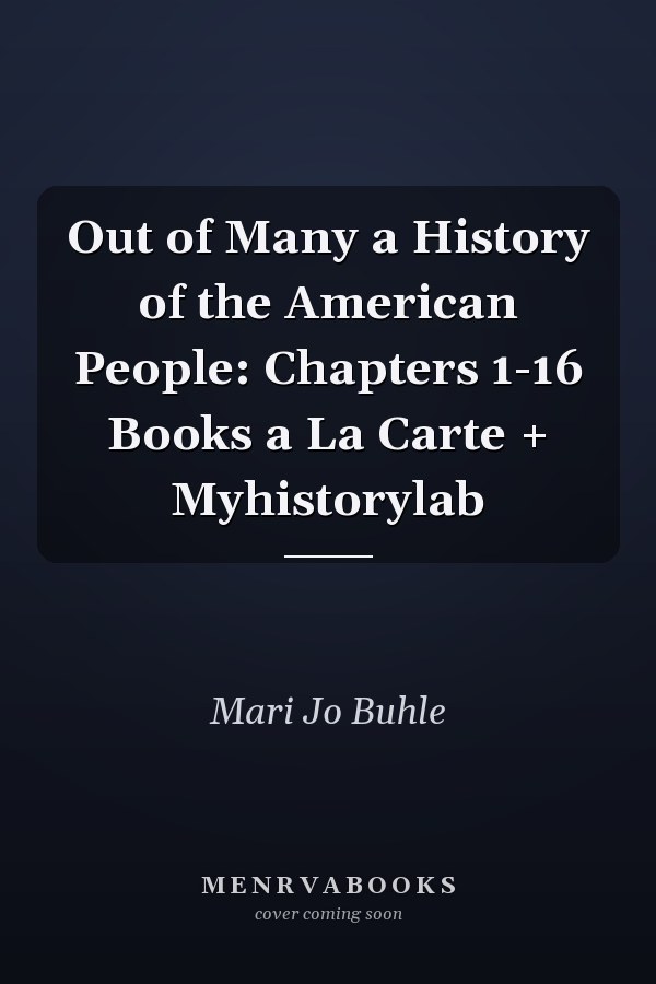 Out of Many a History of the American People: Chapters 1-16 Books a La Carte + Myhistorylab