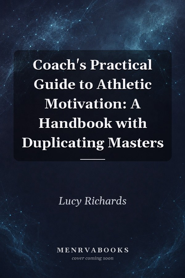 Coach's Practical Guide to Athletic Motivation: A Handbook with Duplicating Masters