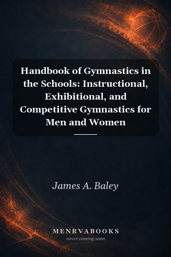 Handbook of Gymnastics in the Schools: Instructional, Exhibitional, and Competitive Gymnastics for Men and Women