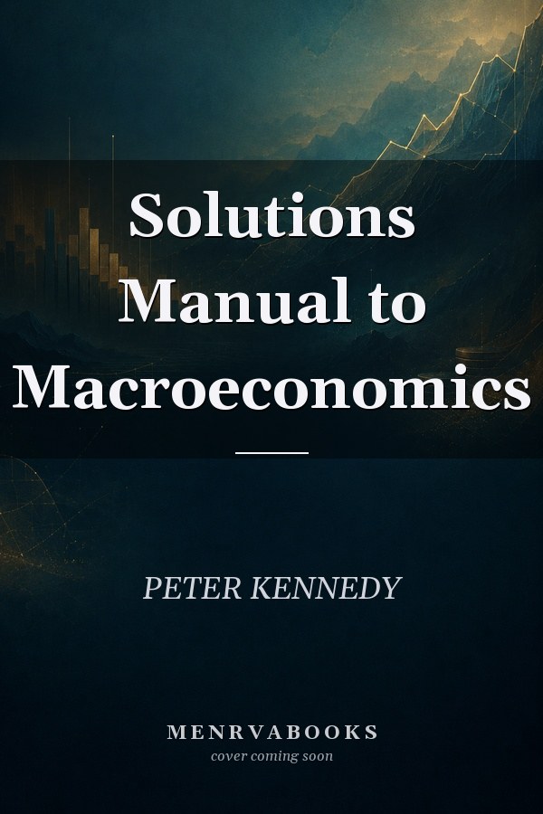 Solutions Manual to Macroeconomics
