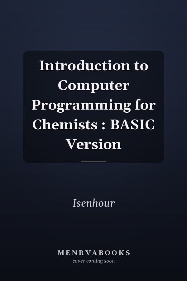 Introduction to Computer Programming for Chemists : BASIC Version