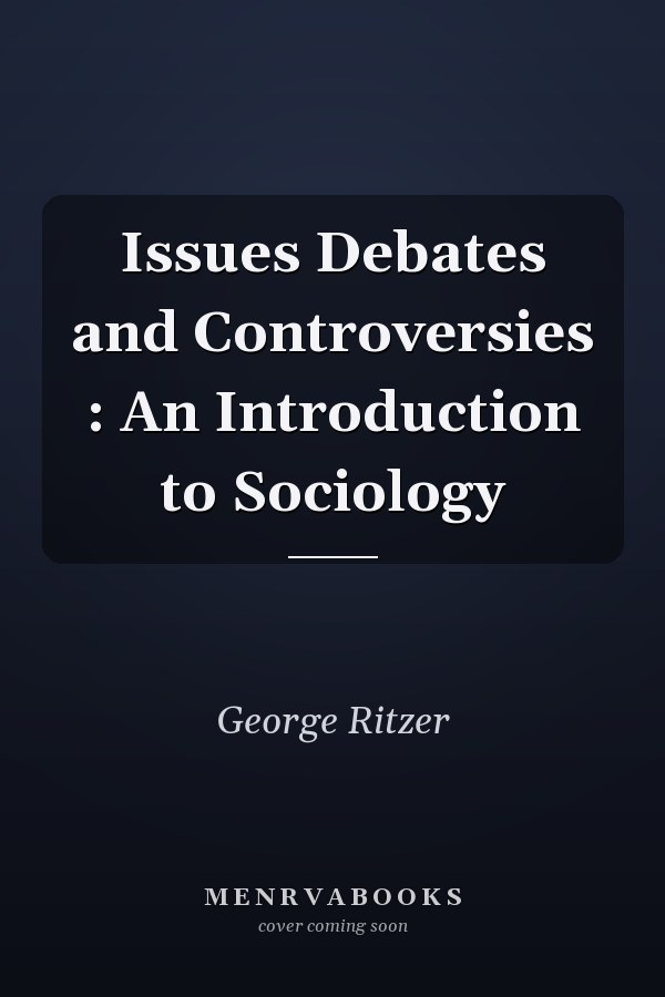 Issues, Debates, and Controversies: An Introduction to Sociology