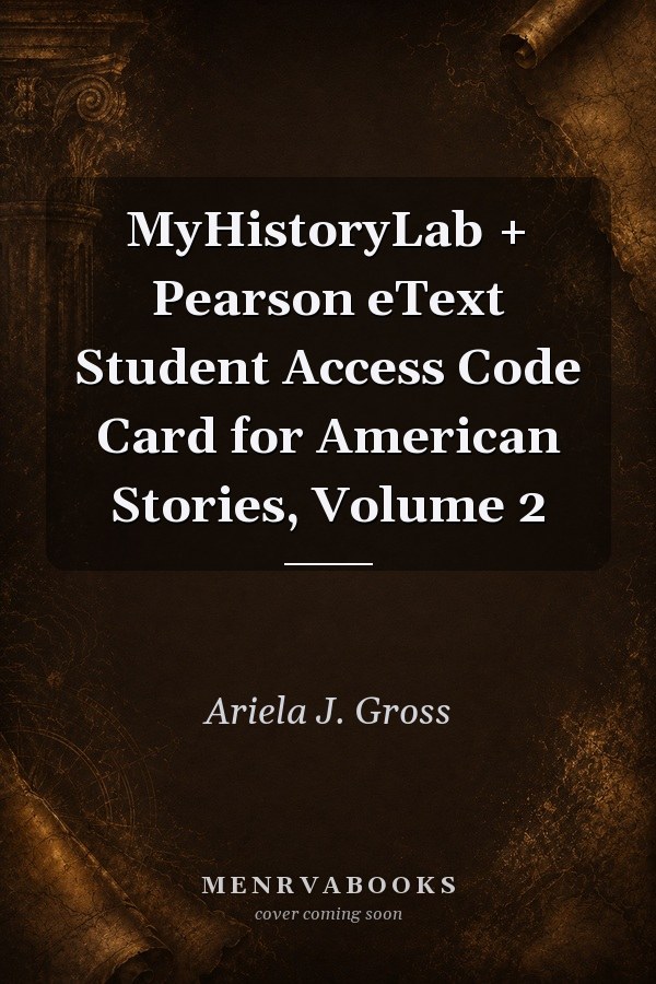 MyHistoryLab + Pearson eText Student Access Code Card for American Stories, Volume 2