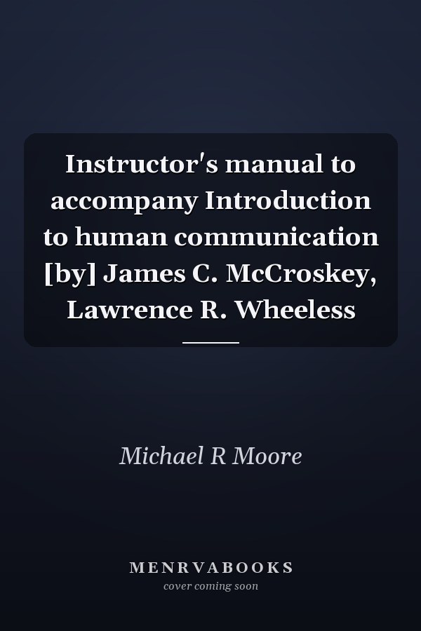 Instructor's Manual to Accompany Introduction to Human Communication
